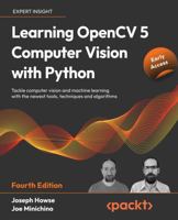 Learning OpenCV 5 Computer Vision with Python: Tackle computer vision and machine learning with the newest tools, techniques and algorithms, 4th Edition 1803230223 Book Cover