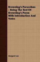 Browning's Paracelsus - Being the Text of Browning's Poem with Introduction and Notes 1406779253 Book Cover
