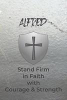 Alfred Stand Firm in Faith with Courage & Strength: Personalized Notebook for Men with Bibical Quote from 1 Corinthians 16:13 108197592X Book Cover