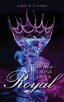 How to Drink Like a Royal 1684350131 Book Cover