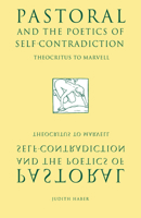 Pastoral and the Poetics of Self-Contradiction: Theocritus to Marvell 0521034612 Book Cover