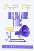 Digital Detox: Reclaim Your Focus B0FNRCZBDQ Book Cover