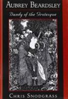 Aubrey Beardsley, Dandy of the Grotesque 0195090624 Book Cover