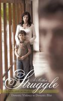 A mothers struggle: Domestic violence to Domestic bliss 1466356340 Book Cover