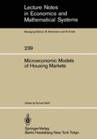 Microeconomic Models of Housing Markets (Lecture Notes in Economics and Mathematical Systems) 3540151931 Book Cover