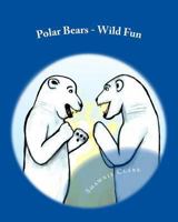 Polar Bears - Wild Fun 1484901525 Book Cover