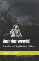 Auch das vergeht!: 8 Schritte zum Sieg über Dein Problem. (German Edition) B0CPSR2785 Book Cover