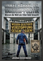 Onkel Bärbel vs. Vakuum-Politik: Warum die Welt ein 110er Rohr braucht (German Edition) 3384890590 Book Cover
