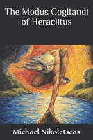 The Modus Cogitandi of Heraclitus 1515194116 Book Cover