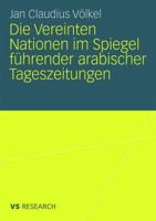 Die Vereinten Nationen Im Spiegel Fuhrender Arabischer Tageszeitungen 3531158791 Book Cover