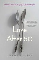 Love After 50: How to Find It, Enjoy It, and Keep It 198210855X Book Cover