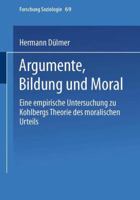 Argumente, Bildung Und Moral: Eine Empirische Untersuchung Zu Kohlbergs Theorie Des Moralischen Urteils 3810026670 Book Cover