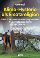 Klima-Hysterie als Ersatzreligion: Die fatale Dreiecksbeziehung zwischen Neoklimatologie, Politik und Medien 3749728488 Book Cover