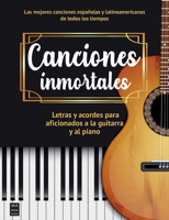Canciones inmortales / Immortal Souls: Letras y acordes para aficionados a la guitarra y al piano / Lyrics and Chords for Guitar and Piano Fans (Spanish Edition) 8418703806 Book Cover