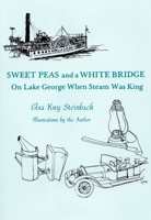 Sweet Peas and a White Bridge: On Lake George When Steam Was King 0932052223 Book Cover