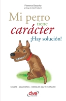 Mi perro tiene carácter ¡Hay solución! (Spanish Edition) 1644613751 Book Cover