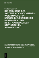 Die Struktur Des Systems Hochpolymeres-Weichmacher Im Spiegel Dielektrischer Messungen Und Ihrer Mathematisch-Statistischen Auswertung 3112499417 Book Cover