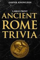 Ancient Rome Trivia (Large Print): Fascinating Fun Facts and History Trivia of the Roman Empire for Adults and Seniors B0G433G7G6 Book Cover