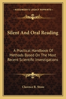 Silent and Oral Reading; A Practical Handbook of Methods Based on the Most Recent Scientific Investigations 1019122390 Book Cover