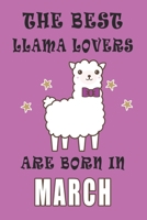 The best Llama Lovers are born in March journal: A Journal Gift for Llama Lovers, Lined Journal for a Funny Birthday Gift for Girls, 6*9 Lined Diary Notebook, Journal or Planner and Gift with 120 page 167126794X Book Cover