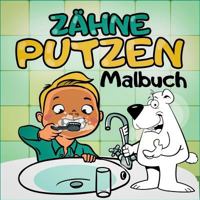 Zähne Putzen Malbuch - Ein tierisches Kindermalbuch mit Tieren - Spielerisch Kinder an das Zähne Putzen heranführen mit dem Zahnputzbuch: Zähne Putzen mit Tieren 3748138733 Book Cover