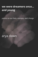 We Were Dreamers Once… and Young: Poems on Our Lives, Memory, and Change B0G2Q875RL Book Cover