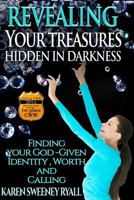 Revealing Your Treasures Hidden in Darkness: Finding Your God-given Identity, Worth, and Calling 0998330604 Book Cover