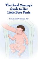 The Good Mommy's Guide to Her Little Boy's Penis 0990306038 Book Cover