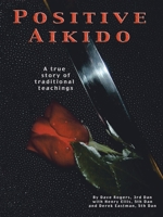 Positive Aikido: A True Story of Traditional Teachings 1412046688 Book Cover