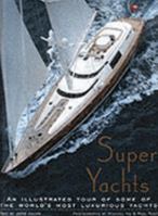 Super Yachts: An Illustrated Tour of Some of the World's Most Luxurious Yachts 0760310386 Book Cover