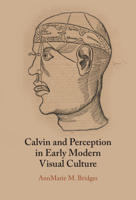 Calvin and Perception in Early Modern Visual Culture 1009562045 Book Cover