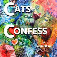 Cats Confess: What you may or may not want to know about your cat 0956410812 Book Cover