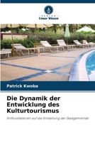 Die Dynamik der Entwicklung des Kulturtourismus: Einflussfaktoren auf die Einstellung der Gastgemeinde (German Edition) 6208793467 Book Cover