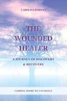 THE WOUNDED HEALER - A JOURNEY OF DISCOVERY & RECOVERY: COMING HOME TO YOURSELF B098GT2X2G Book Cover
