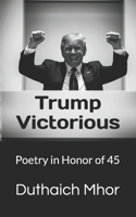 Trump Victorious: Poetry in Honor of 45 B08F6JZ2T5 Book Cover