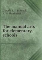 The Manual Arts for Elementary Schools 1374290661 Book Cover