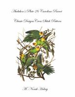 Audubon's Plate 26 Carolina Parrot: Classic Designs Cross Stitch Pattern 164004275X Book Cover