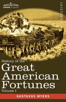 History of the Great American Fortunes, Volume I 1646798929 Book Cover