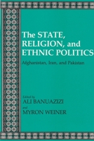 The State, Religion, and Ethnic Politics: Afghanistan, Iran, and Pakistan (Contemporary Issues in the Middle East) 0815624484 Book Cover