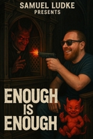Samuel Ludke Presents: Enough Is Enough B0F5BTJ4RW Book Cover
