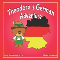 Books about Germany for Kids: Theodore's German Adventure 1731549326 Book Cover