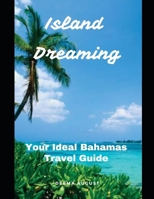 Island Dreaming: Your Ideal Bahamas Travel Guide B0F7B2DVP6 Book Cover