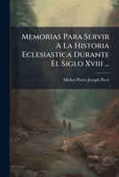 Memorias Para Servir A La Historia Eclesiástica Durante El Siglo Xviii... 1245351141 Book Cover