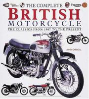 The Complete British Motorcycle: The Classics from 1907 to the Present 076031148X Book Cover