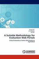 A Suitable Methodology for Evaluation Web Portals: Critical Evaluation of Indian Web Portals on Agriculture 3844386874 Book Cover