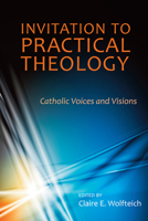Invitation to Practical Theology: Catholic Voices and Visions 0809148900 Book Cover