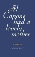 Al Capone Had A Lovely Mother: A Memoir 1468016679 Book Cover