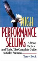 High Performance Selling: Advice, Tatics, and Tools : The Complete Guide to Sales Success 1564145522 Book Cover