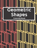 Geometric Shapes: The Ultimate Coloring Book For All Ages with Fun, Easy, and Relaxing Coloring Pages - Over 100 Unique Designs B08JVKFXD4 Book Cover