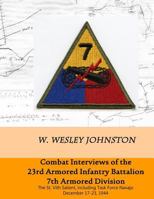 Combat Interviews of the 23rd Armored Infantry Battalion, 7th Armored Division: The St. Vith Salient, including Task Force Navajo, December 17-23, 1944 1502866609 Book Cover